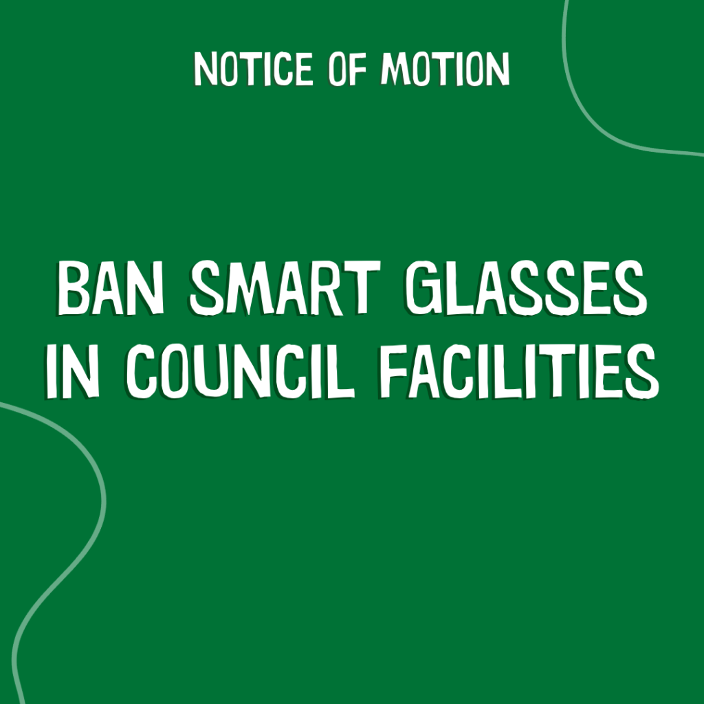 Notice of Motion - Ban Smart Glasses In Council Facilities